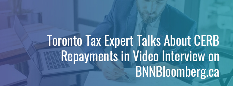 Toronto Tax Expert Talks About CERB Repayments in Video Interview on BNNBloomberg.ca